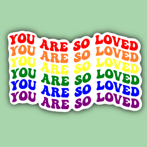 You Are So Loved Rainbow Sticker