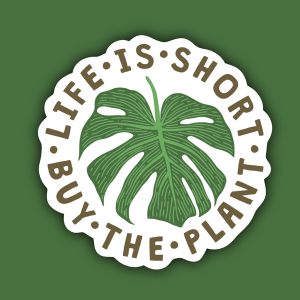 Life is Short Buy The Plant Gardener Monstera Sticker